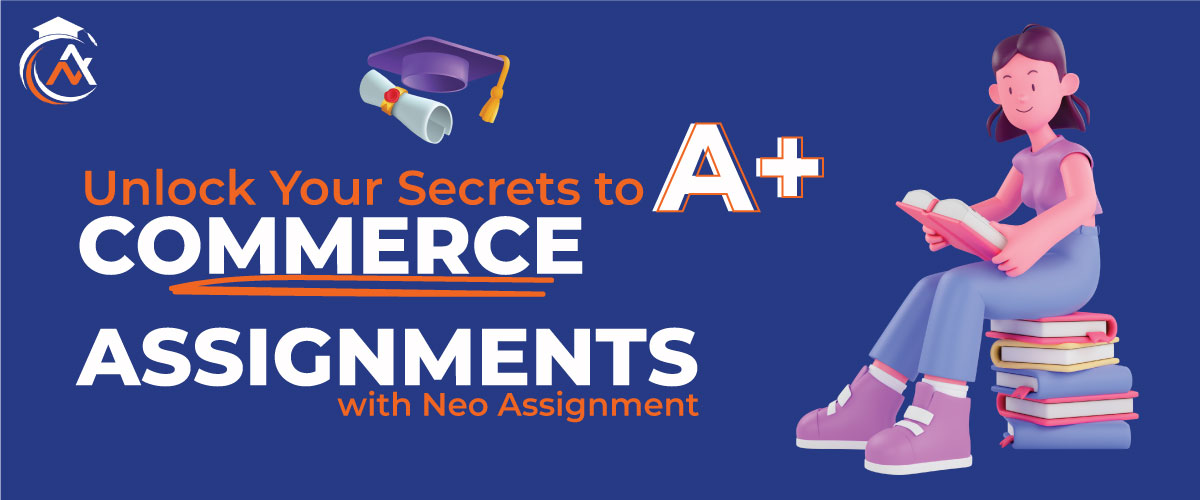 Unlock Your Secrets to A+ Commerce Assignments- commerce assignment help